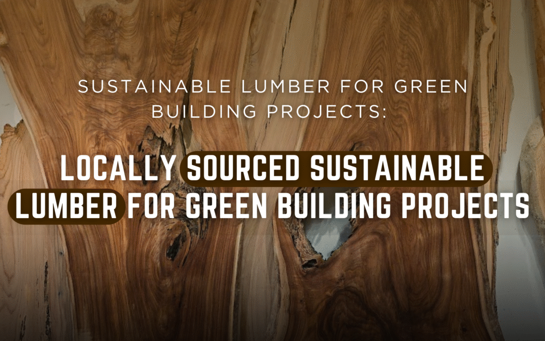 Sustainable Lumber for Green Building Projects
