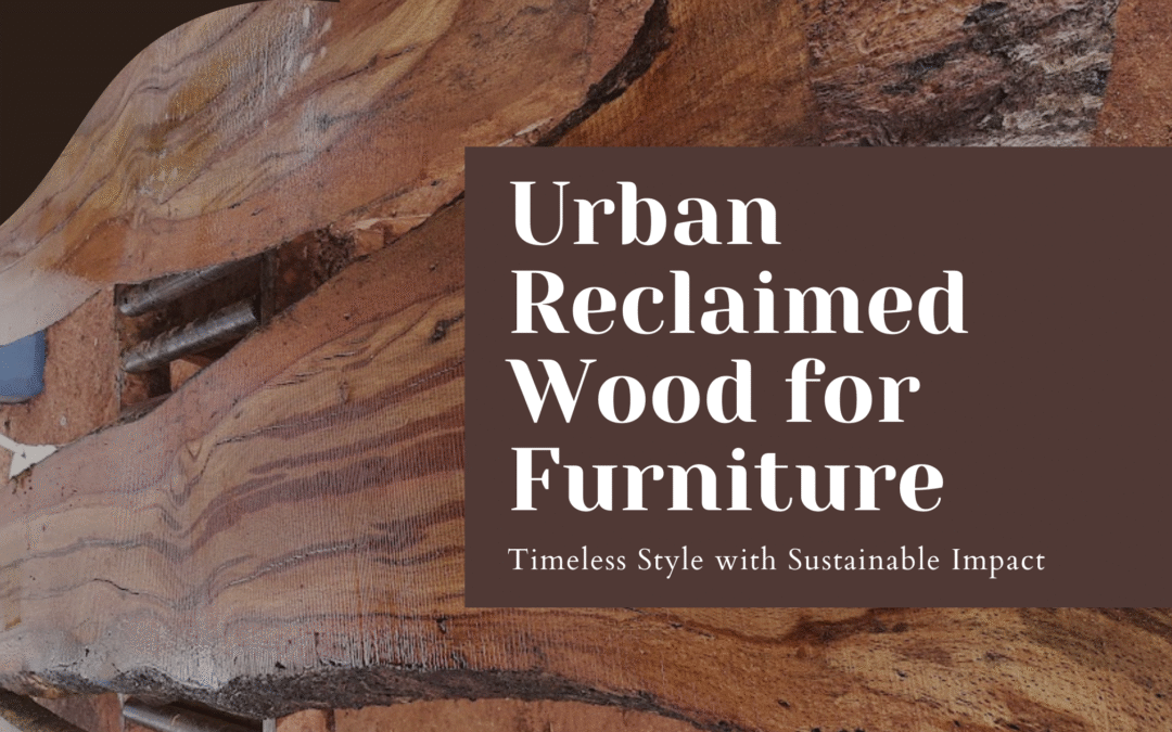 Reclaimed Wood for Furniture: Timeless Style with Sustainable Impact