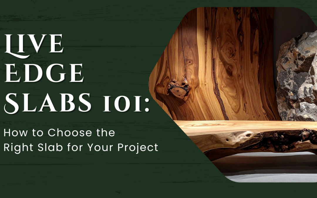 Live Edge Slabs 101: How to Choose the Right Slab for Your Project